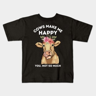 Cows make me happy you not so much Kids T-Shirt
